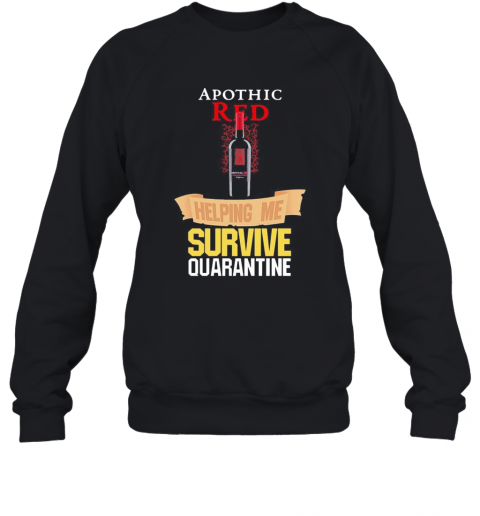 Apothic Red Helping Me Survive Quarantine T-Shirt Unisex Sweatshirt