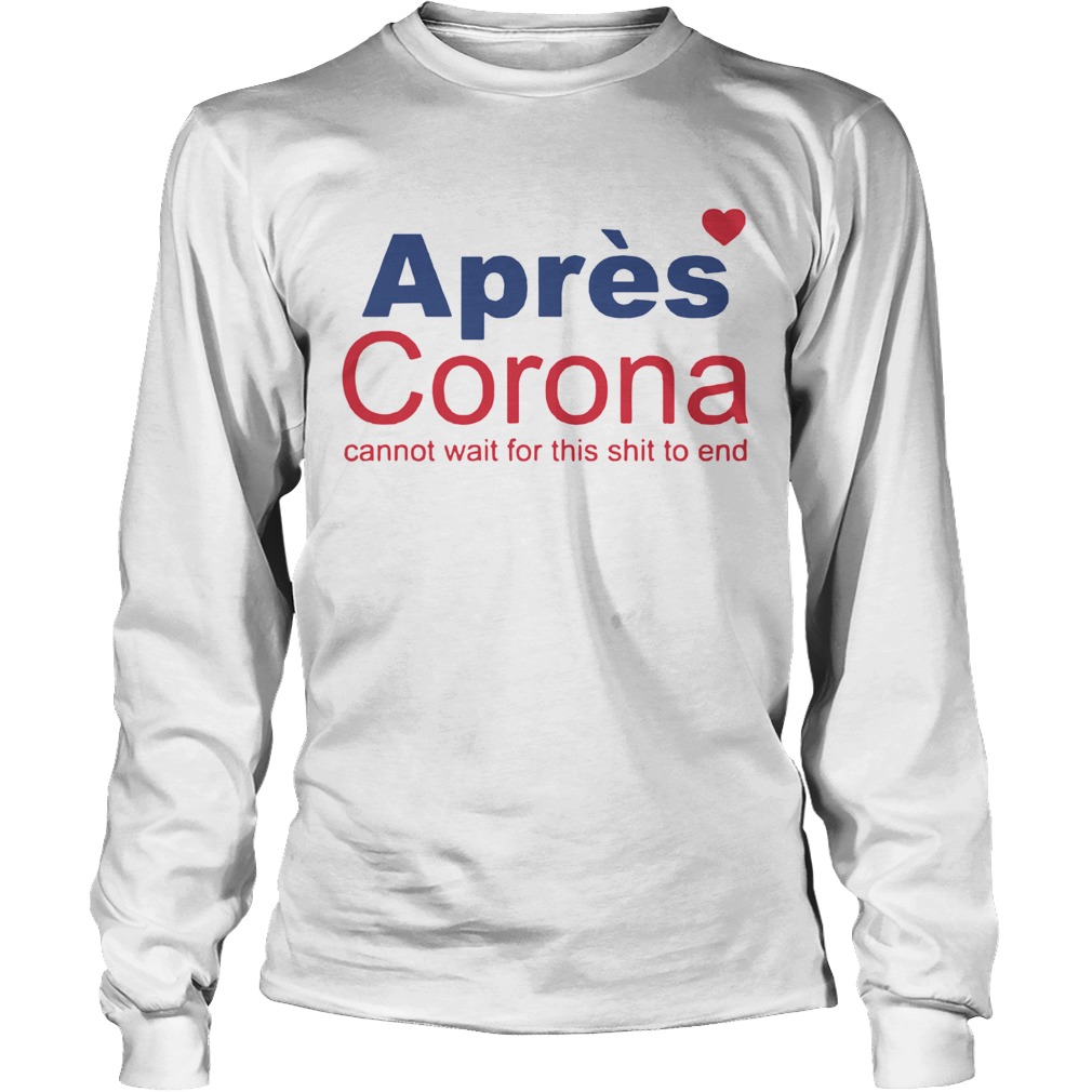 Apres Corona Cannot Wait For This Shit To End Long Sleeve