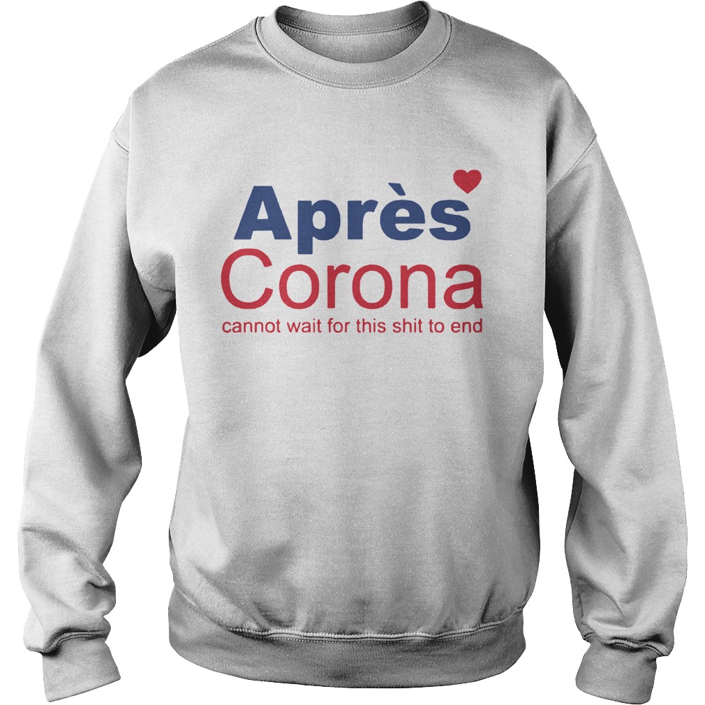 Apres Corona Cannot Wait For This Shit To End Sweatshirt