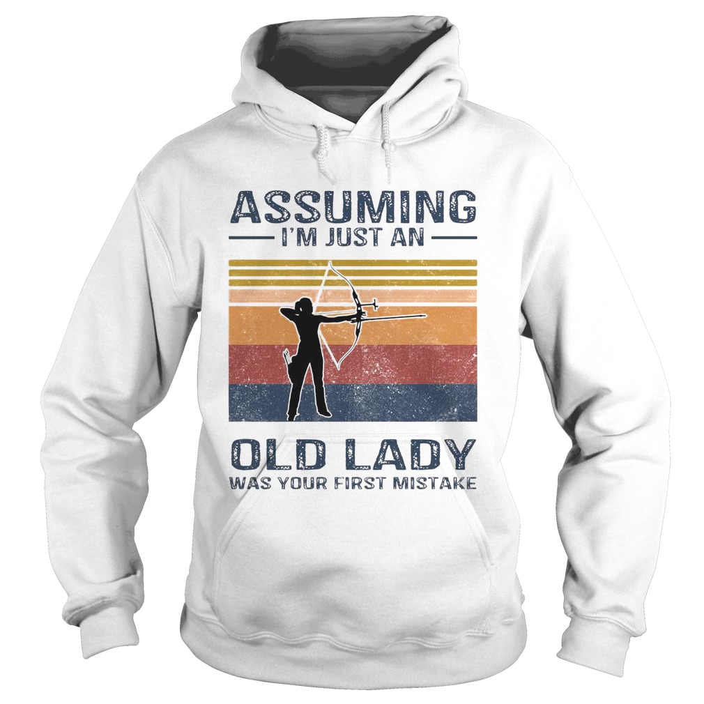 Archery Assuming Im Just An Old Lady Was Your First Mistake Hoodie