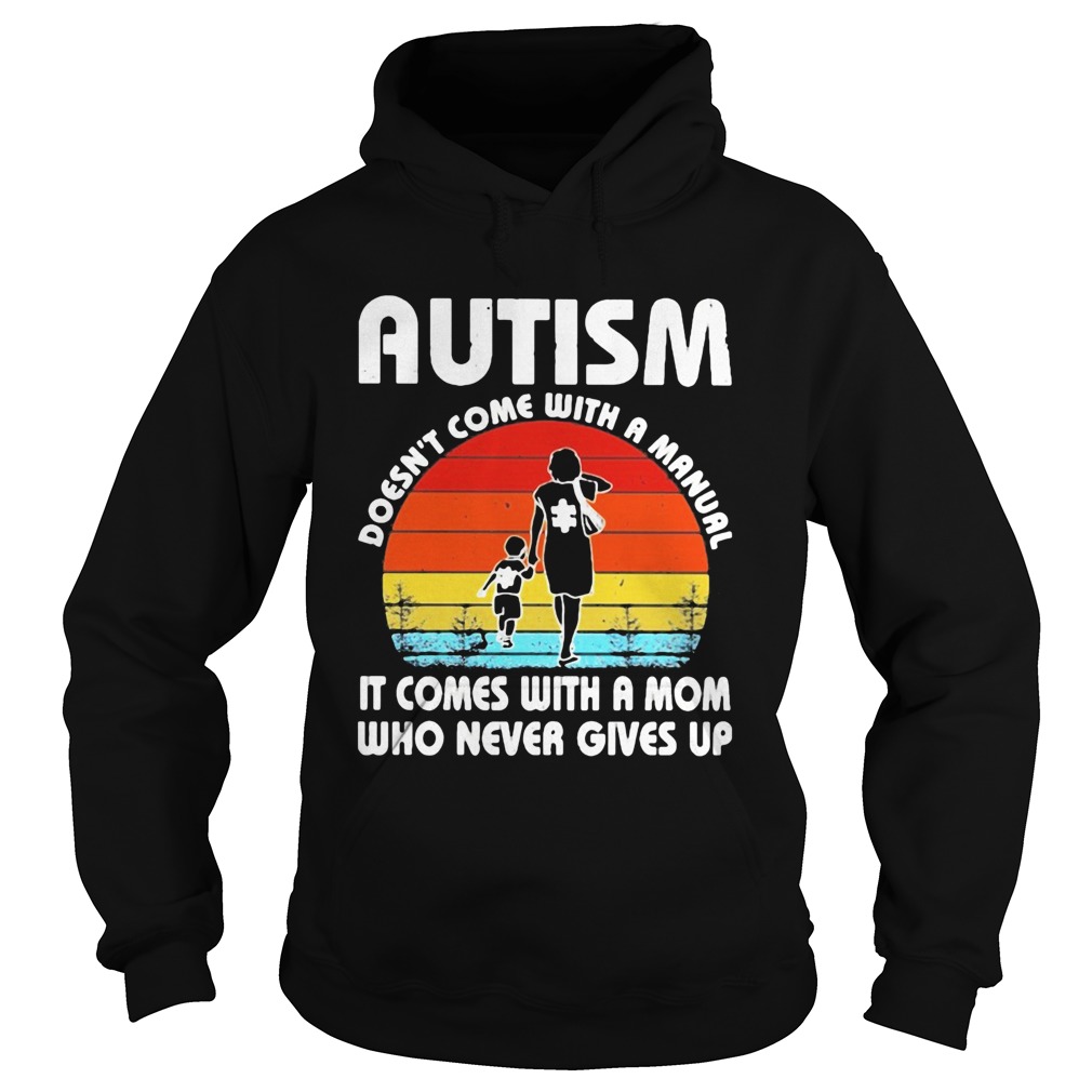 Autism doesnt come with a manual it comes with a mom who never gives up vintage Hoodie