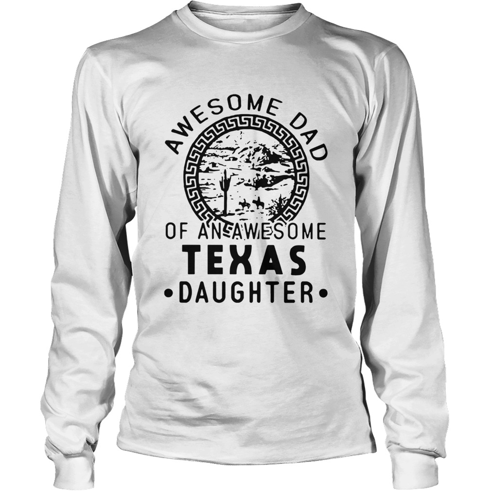 Awesome Dad Of An Awesome Texas Daughter Long Sleeve