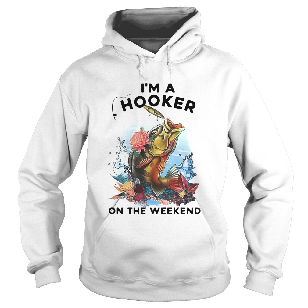 Awesome Fishing Im A Hooker On The Weekend Hoodie