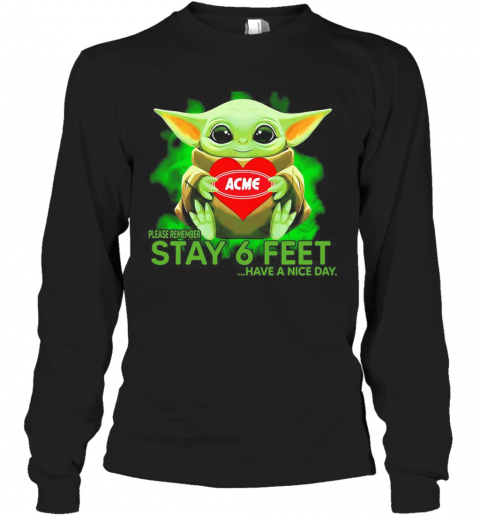 Baby Yoda Hug ACME Please Remember Stay 6 Feet Have A Nice Day T-Shirt Long Sleeved T-shirt 