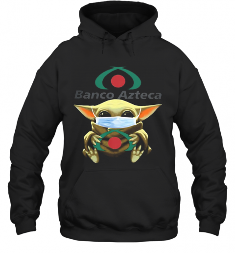 Baby Yoda Hug Banco Azteca Mask T-Shirt Unisex Hoodie