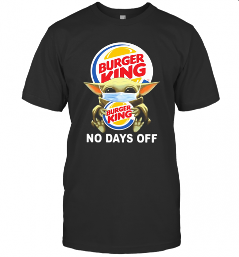 Baby Yoda Hug Burger King Mask No Days Off T-Shirt