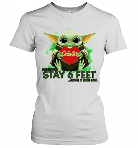Baby Yoda Hug Cabelas Please Stay 6 Feet Have A Nice Day T-Shirt Classic Women's T-shirt