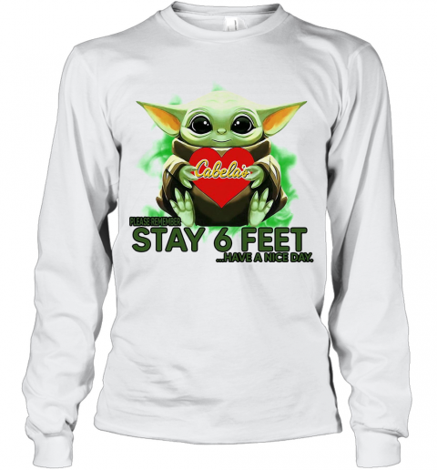 Baby Yoda Hug Cabelas Please Stay 6 Feet Have A Nice Day T-Shirt Long Sleeved T-shirt 