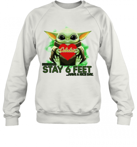 Baby Yoda Hug Cabelas Please Stay 6 Feet Have A Nice Day T-Shirt Unisex Sweatshirt
