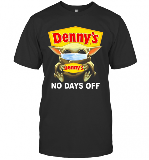 Baby Yoda Hug Denny'S Mask No Days Off T-Shirt