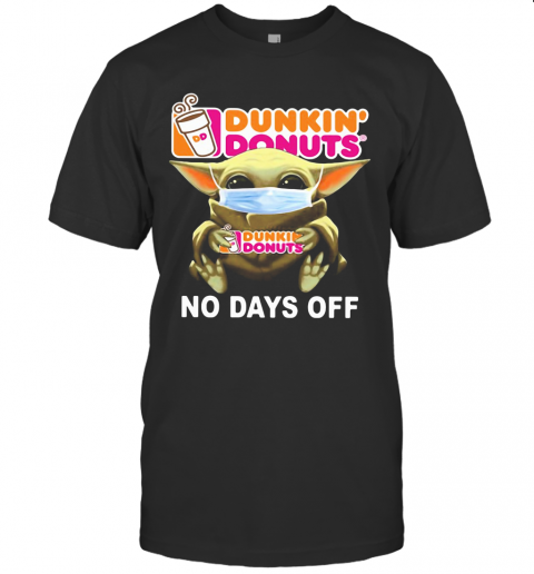 Baby Yoda Hug Dunkin' Donuts Mask No Days Off T-Shirt