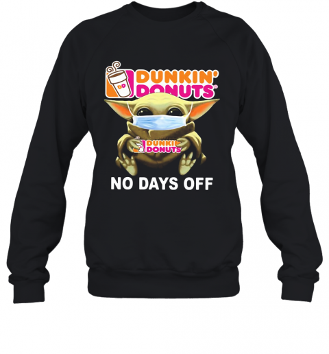 Baby Yoda Hug Dunkin' Donuts Mask No Days Off T-Shirt Unisex Sweatshirt