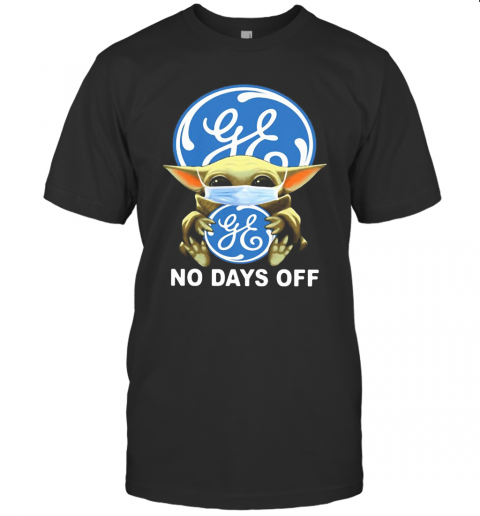 Baby Yoda Hug General Electric Mask No Days Off T-Shirt