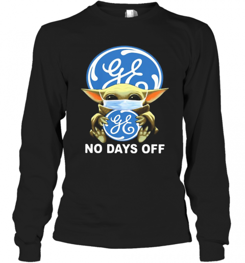Baby Yoda Hug General Electric Mask No Days Off T-Shirt Long Sleeved T-shirt 