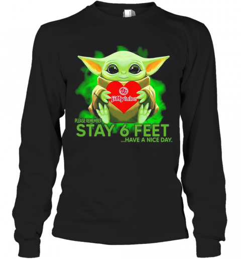 Baby Yoda Hug Jiffy Lube Please Remember Stay 6 Feet Have A Nice Day T-Shirt Long Sleeved T-shirt 