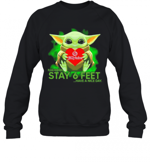 Baby Yoda Hug Jiffy Lube Please Remember Stay 6 Feet Have A Nice Day T-Shirt Unisex Sweatshirt