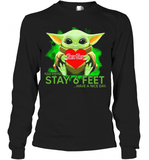 Baby Yoda Hug KWIK TRIP Please Remember Stay 6 Feet Have A Nice Day T-Shirt Long Sleeved T-shirt 