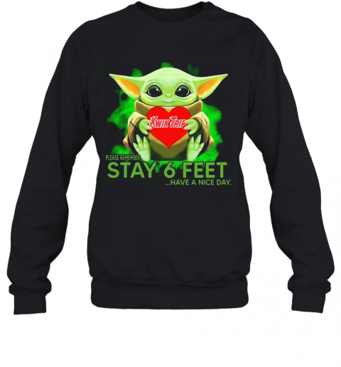 Baby Yoda Hug KWIK TRIP Please Remember Stay 6 Feet Have A Nice Day T-Shirt Unisex Sweatshirt