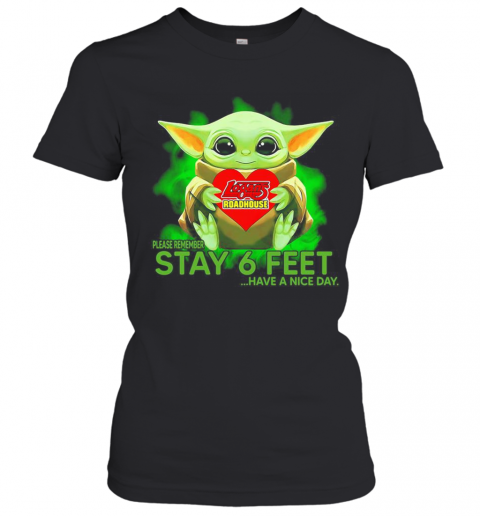 Baby Yoda Hug Logans Roadhouse Please Remember Stay 6 Feet Have A Nice Day T-Shirt Classic Women's T-shirt