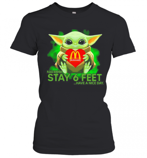 Baby Yoda Hug Mcdonalds Please Remember Stay 6 Feet Have A Nice Day T-Shirt Classic Women's T-shirt