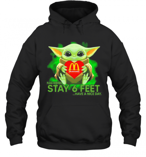 Baby Yoda Hug Mcdonalds Please Remember Stay 6 Feet Have A Nice Day T-Shirt Unisex Hoodie