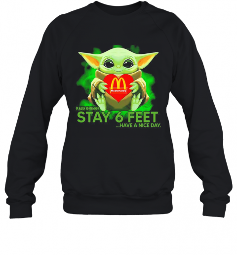 Baby Yoda Hug Mcdonalds Please Remember Stay 6 Feet Have A Nice Day T-Shirt Unisex Sweatshirt