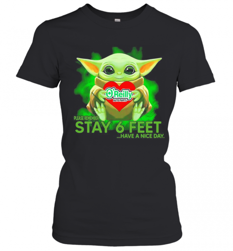 Baby Yoda Hug O'Reilly Auto Parts Please Remember Stay 6 Feet Have A Nice Day T-Shirt Classic Women's T-shirt
