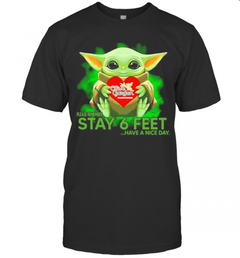 Baby Yoda Hug Olive Garden Please Remember Stay 6 Feet Have A Nice Day T-Shirt