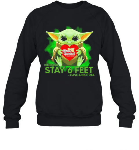Baby Yoda Hug Olive Garden Please Remember Stay 6 Feet Have A Nice Day T-Shirt Unisex Sweatshirt
