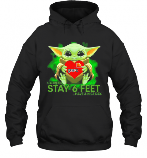 Baby Yoda Hug PWC Please Remember Stay 6 Feet Have A Nice Day T-Shirt Unisex Hoodie