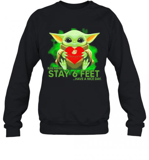 Baby Yoda Hug Panera Bread Please Remember Stay 6 Feet Have A Nice Day T-Shirt Unisex Sweatshirt