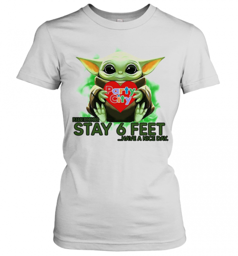 Baby Yoda Hug Party City Please Stay 6 Feet Have A Nice Day T-Shirt Classic Women's T-shirt