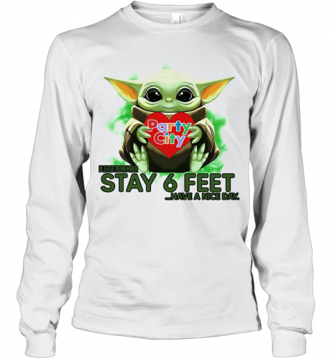 Baby Yoda Hug Party City Please Stay 6 Feet Have A Nice Day T-Shirt Long Sleeved T-shirt 