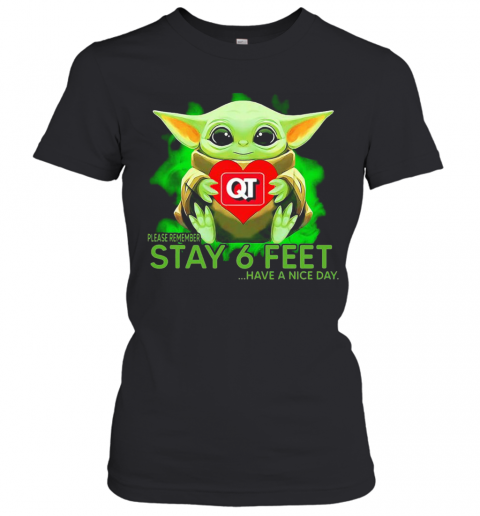 Baby Yoda Hug Quiktrip Please Remember Stay 6 Feet Have A Nice Day T-Shirt Classic Women's T-shirt