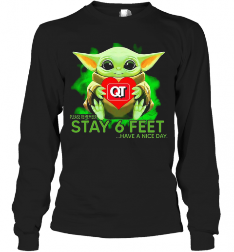 Baby Yoda Hug Quiktrip Please Remember Stay 6 Feet Have A Nice Day T-Shirt Long Sleeved T-shirt 
