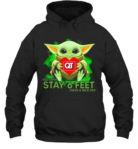 Baby Yoda Hug Quiktrip Please Remember Stay 6 Feet Have A Nice Day T-Shirt Unisex Hoodie