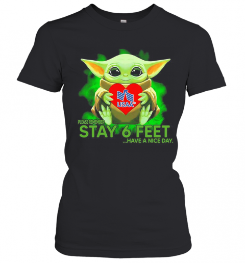 Baby Yoda Hug USAA Please Remember Stay 6 Feet Have A Nice Day T-Shirt Classic Women's T-shirt