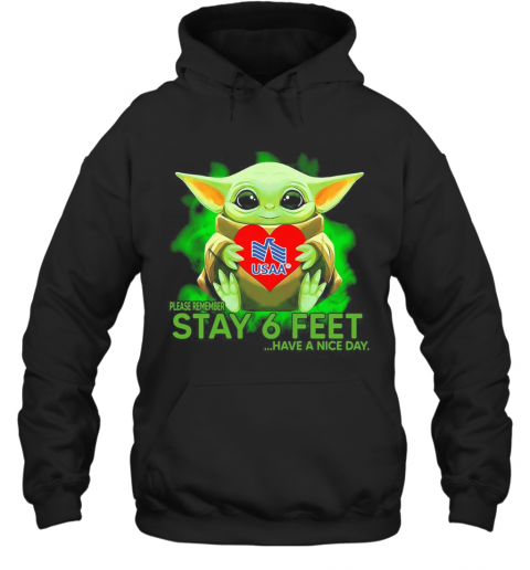 Baby Yoda Hug USAA Please Remember Stay 6 Feet Have A Nice Day T-Shirt Unisex Hoodie