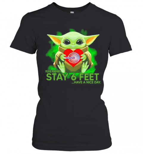 Baby Yoda Hug Wipro Please Remember Stay 6 Feet Have A Nice Day T-Shirt Classic Women's T-shirt