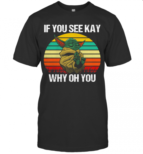 Baby Yoda If You See Kay Why Oh You Vintage T-Shirt