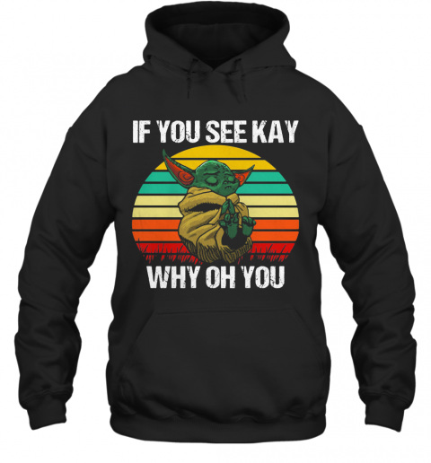 Baby Yoda If You See Kay Why Oh You Vintage T-Shirt Unisex Hoodie
