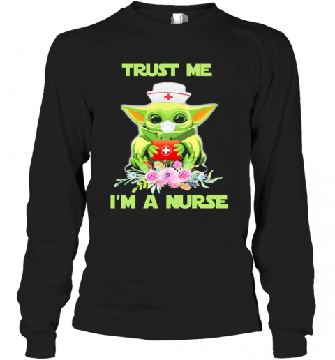 Baby Yoda Trust Me I'M A Nurse Mask Covid 19 Flowers T-Shirt Long Sleeved T-shirt 