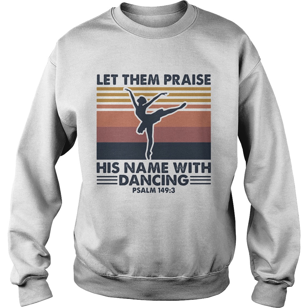 Ballet let them praise his name with dancing psalm 1493 vintage Sweatshirt