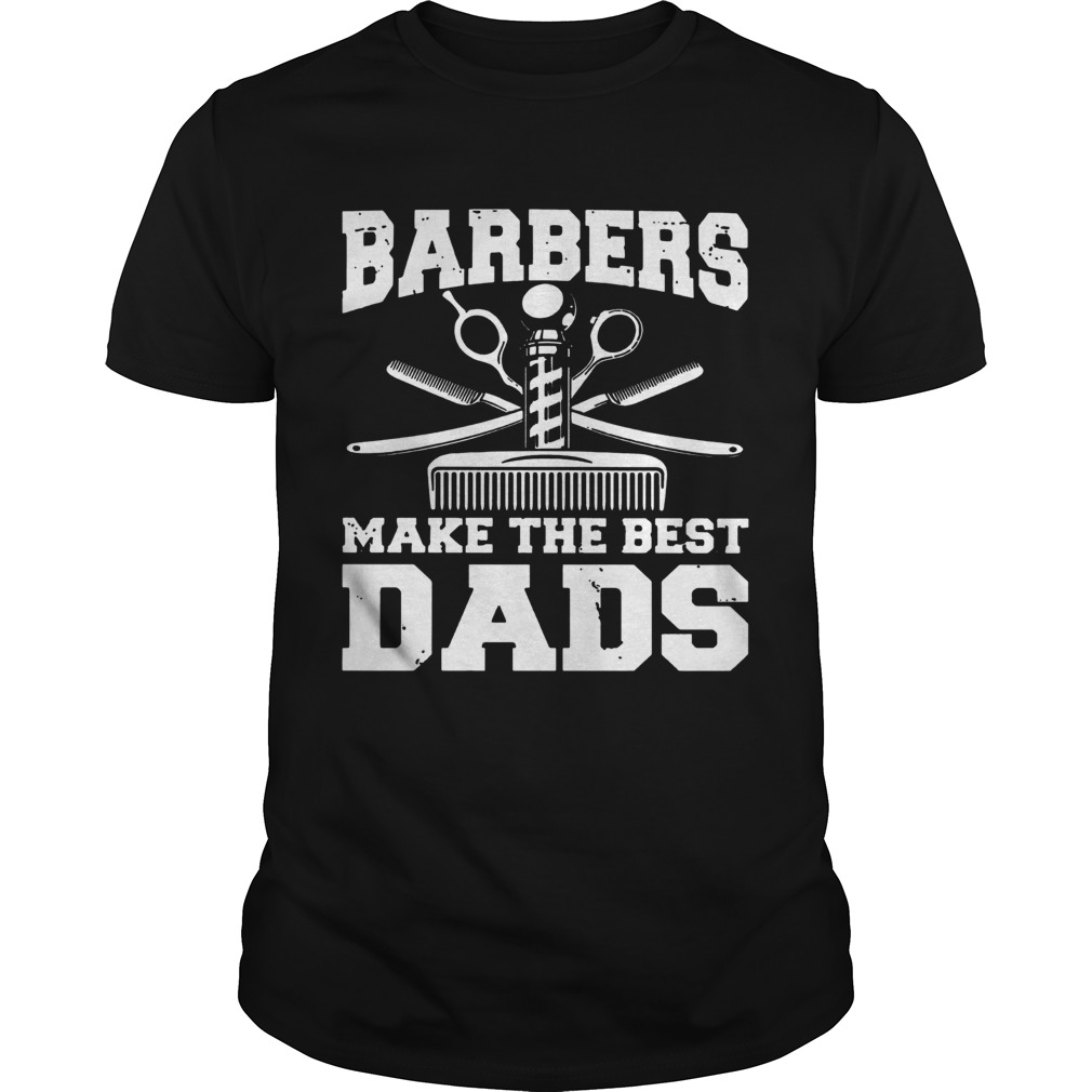 Barbers Make The Best Dads shirt