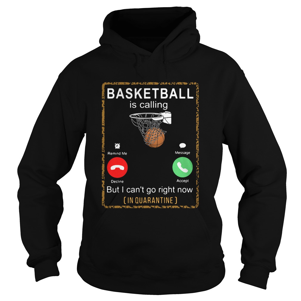 Basketball Is Calling But I Cant Go Right Now In Quarantine Hoodie