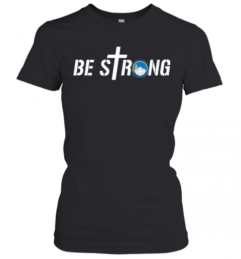 Be Strong Golden State Warriors Basketball T-Shirt Classic Women's T-shirt