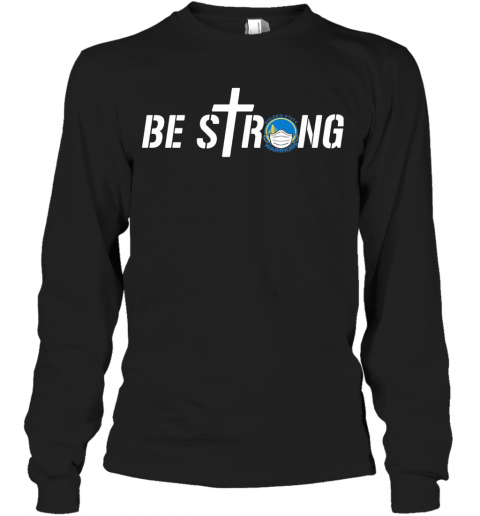 Be Strong Golden State Warriors Basketball T-Shirt Long Sleeved T-shirt 