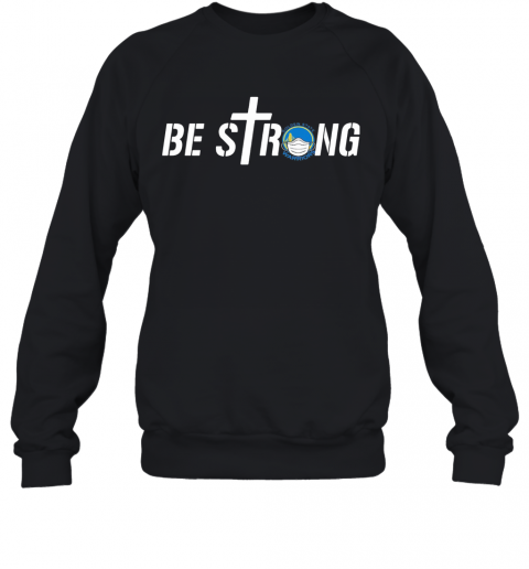 Be Strong Golden State Warriors Basketball T-Shirt Unisex Sweatshirt