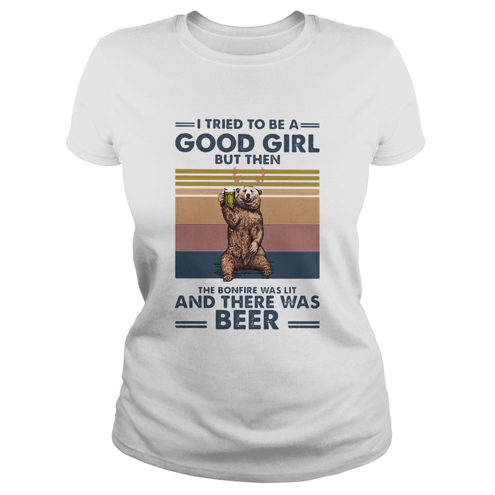 Bear I tried to be a good girl but then the bonfire was lit and there was beer vintage Classic Ladies