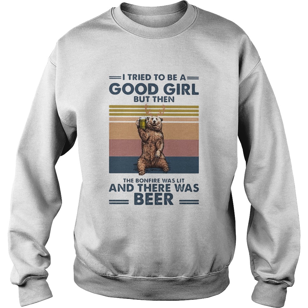 Bear I tried to be a good girl but then the bonfire was lit and there was beer vintage Sweatshirt